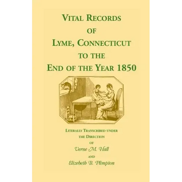 Vital Records of Lyme, Connecticut to the End of the Year 1850