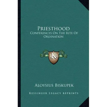 Priesthood: Conferences on the Rite of Ordination