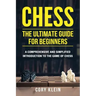Chess: The Ultimate Guide for Beginners: A Comprehensive and Simplified Introduction to the Game of Chess (openings, tactics, strategy)
