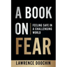 A Book On Fear: Feeling Safe In A Challenging world