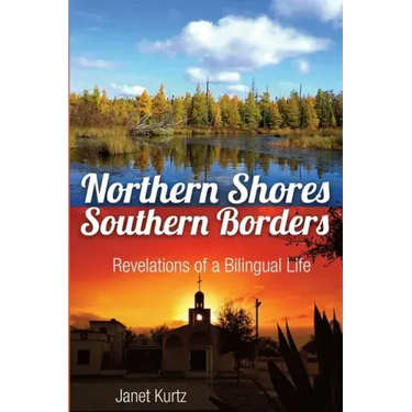 Northern Shores Southern Borders: Revelations of a Bilingual Life