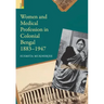 Women and Medical Profession in Colonial Bengal, 1883-1947
