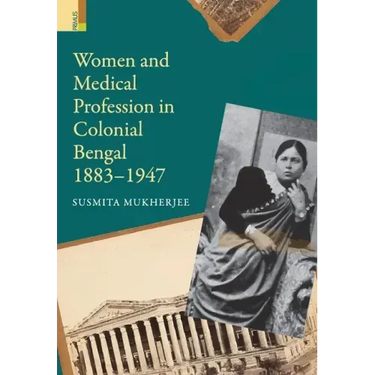 Women and Medical Profession in Colonial Bengal, 1883-1947