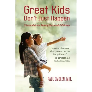 Great Kids Don't Just Happen: 5 Essentials for Raising Successful Children