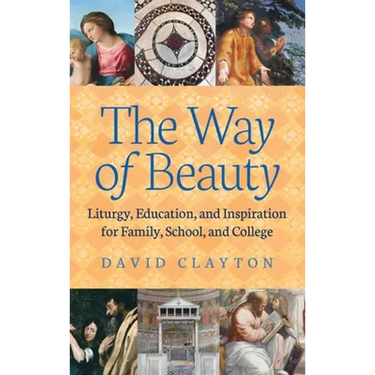 The Way of Beauty: Liturgy, Education, and Inspiration for Family, School, and College