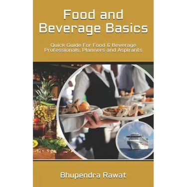 Food and Beverage Basics: Quick Guide For Food & Beverage Professionals, Planners and Aspirants