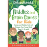 Riddles and Brain Games for Kids (Ages 8 -10): Riddles and Games to Sharpen Young Minds