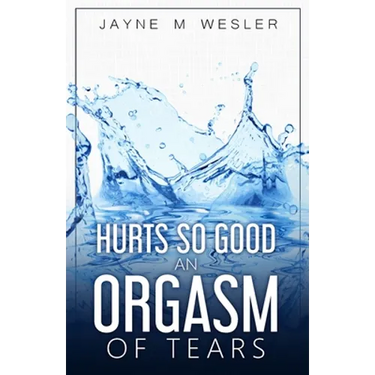 Hurts So Good: An Orgasm of Tears