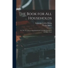 The Book for all Households; or, The art of Preserving Animal and Vegetable Substances for Many Years