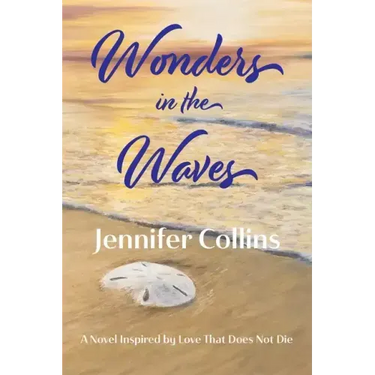 Wonders in the Waves: A Novel Inspired by Love That Does Not Die