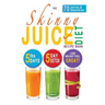 The Skinny Juice Diet Recipe Book: 5lbs, 5 Days. the Ultimate Kick-Start Diet and Detox Plan to Lose Weight & Feel Great!