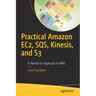 Practical Amazon Ec2, Sqs, Kinesis, and S3: A Hands-On Approach to Aws