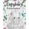 Capybara Coloring Book: A Cute Adult Coloring Books for Capybara Owner, Best Gift for Capybara Lovers