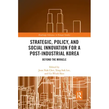 Strategic, Policy and Social Innovation for a Post-Industrial Korea: Beyond the Miracle