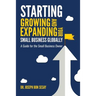 Starting, Growing, and Expanding Your Small Business Globally: A Guide for the Small Business Owner