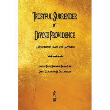 Trustful Surrender to Divine Providence: The Secret of Peace and Happiness