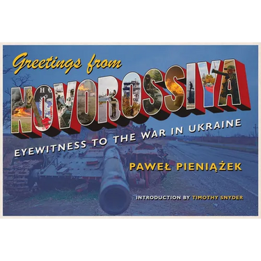 Greetings from Novorossiya: Eyewitness to the War in Ukraine
