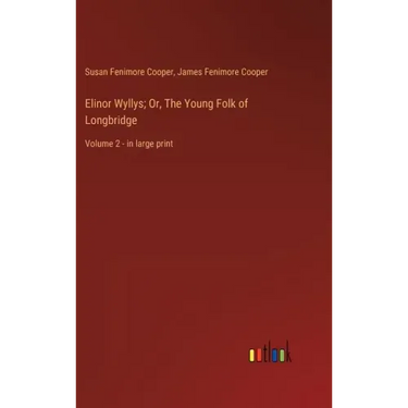 Elinor Wyllys; Or, The Young Folk of Longbridge: Volume 2 - in large print