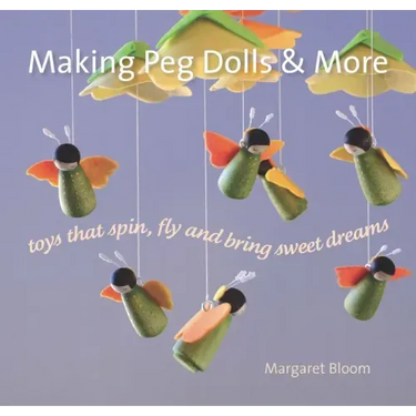 Making Peg Dolls and More: Toys That Spin, Fly, and Bring Sweet Dreams