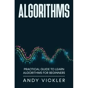 Algorithms: Practical Guide to Learn Algorithms For Beginners