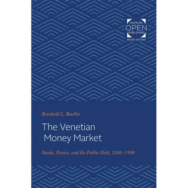 The Venetian Money Market: Banks, Panics, and the Public Debt, 1200-1500