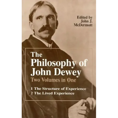 The Philosophy of John Dewey: Volume 1. The Structure of Experience. Volume 2: The Lived Experience