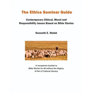 The Ethics Seminar Guide: Contemporary Ethical, Moral and Responsibility Issues Based on Bible Stories