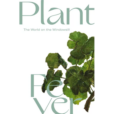 Plant Fever: The World on the Windowsill