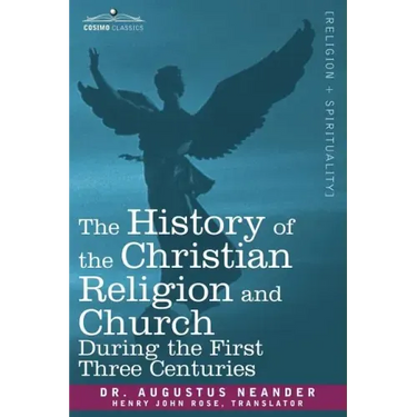 The History of the Christian Religion and Church During the First Three Centuries