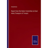 Report from the Select Committee on East India (Transport of Troops)