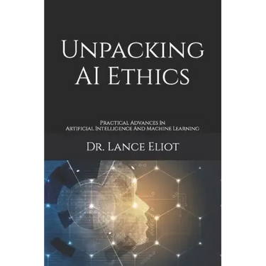 Unpacking AI Ethics: Practical Advances In Artificial Intelligence And Machine Learning