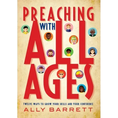 Preaching with All Ages: Twelve Ways to Grow Your Skills and Your Confidence