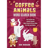 Coffee Animals Word Search Book: Fun Coffee and Animal Shaped Word Search Puzzle Book for Kids and Adults