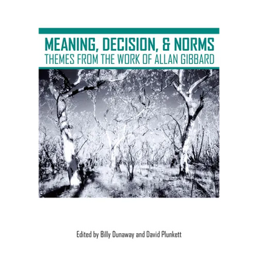 Meaning, Decision, and Norms: Themes from the Work of Allan Gibbard