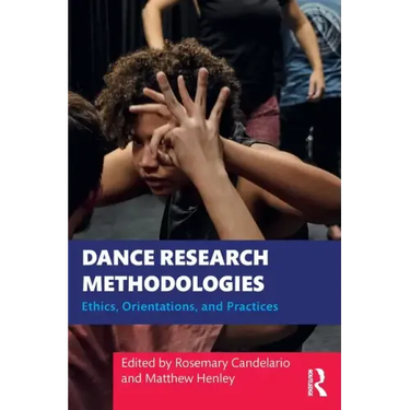 Dance Research Methodologies: Ethics, Orientations, and Practices