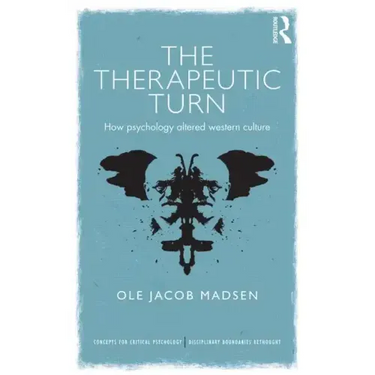 The Therapeutic Turn: How psychology altered Western culture