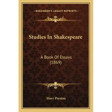 Studies In Shakespeare: A Book Of Essays (1869)