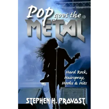 Pop Goes the Metal: Hard Rock, Hairspray, Hooks & Hits