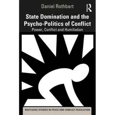 State Domination and the Psycho-Politics of Conflict: Power, Conflict and Humiliation