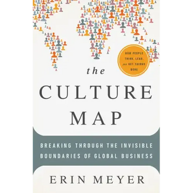 The Culture Map: Breaking Through the Invisible Boundaries of Global Business