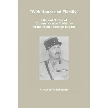 "With Honor and Fidelity": Life and Career of Colonel Nicolas Tokhadze of the French Foreign Legion