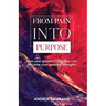 From Pain Into Purpose: How your greatest tragedies can become your greatest strengths