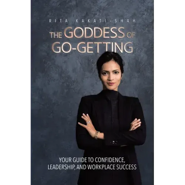 The Goddess of Go-Getting: Your Guide to Confidence, Leadership, and Workplace Success