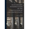 An Economic Interpretation of the Constitution of the United States.