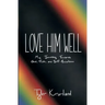 Love Him Well: My Journey Towards God, Truth, and Self-Acceptance