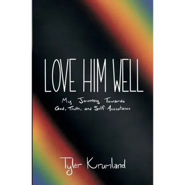 Love Him Well: My Journey Towards God, Truth, and Self-Acceptance