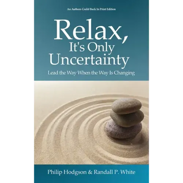Relax, It's Only Uncertainty: Lead the Way When the Way Is Changing