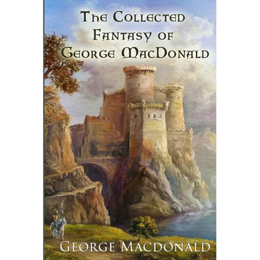 The Collected Fantasy of George MacDonald