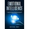 Emotional Intelligence: 30 Tips for Improving Your Emotional Intelligence, Improving Your Relationships, and Boosting Your Eq in 30 Days