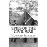 Spies of the Civil War: The History of Espionage In the Civil War